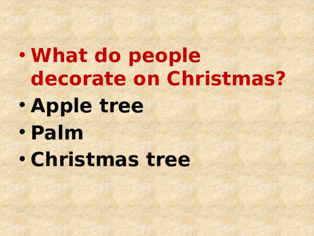 What do people decorate on Christmas? Apple tree Palm Christmas tree  