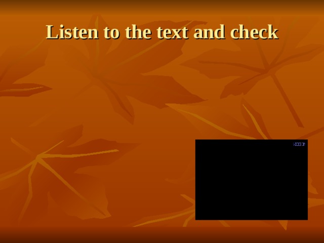 Listen to the text and check 