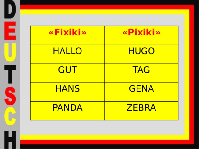 « Fixiki » « Pixiki » HALLO HUGO GUT TAG HANS GENA PANDA ZEBRA 