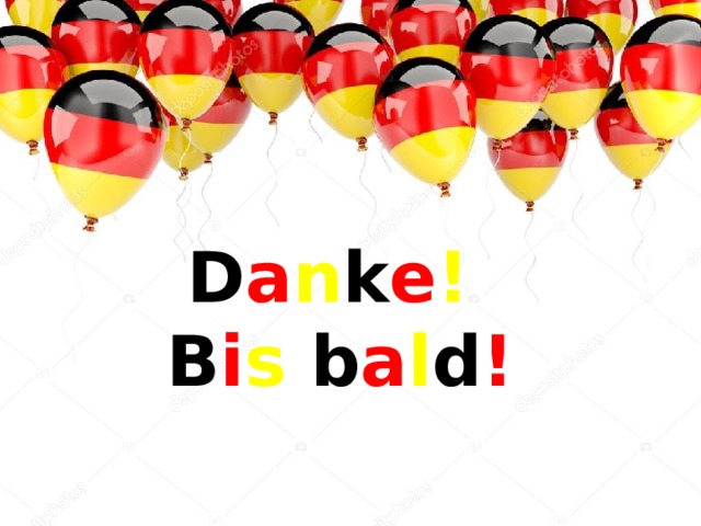 D a n k e !   B i s b a l d ! 