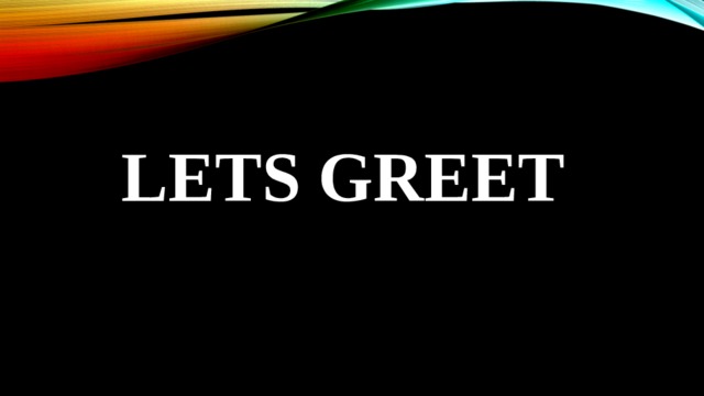 Lets greet 