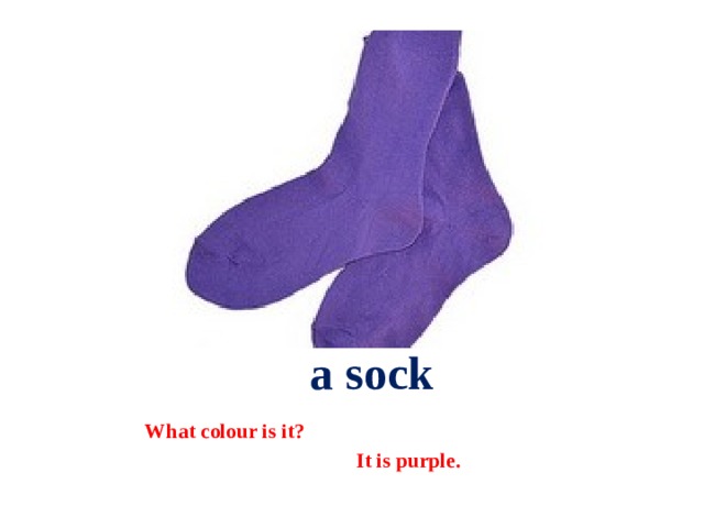  a sock What colour is it?  It is purple. 