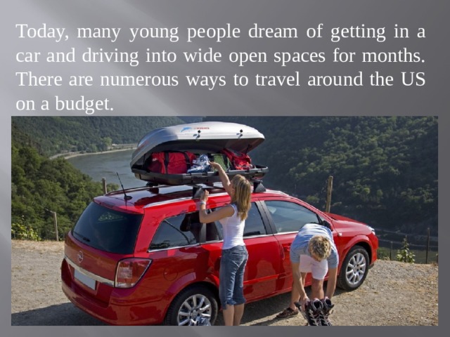 Today, many young people dream of getting in a car and driving into wide open spaces for months. There are numerous ways to travel around the US on a budget. 