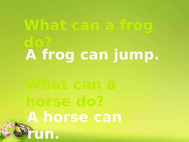 What can a frog do? A frog can jump. What can a horse do? A horse can run. 