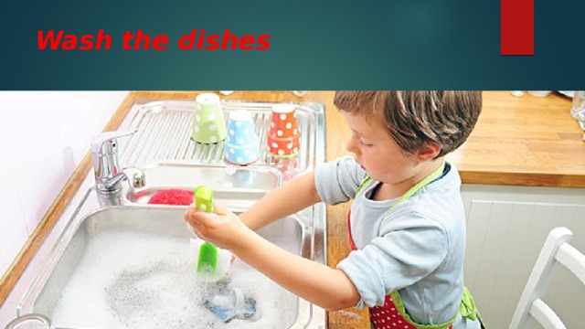Wash the dishes 