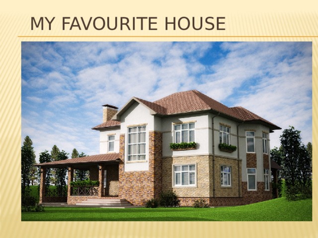 My favourite House 