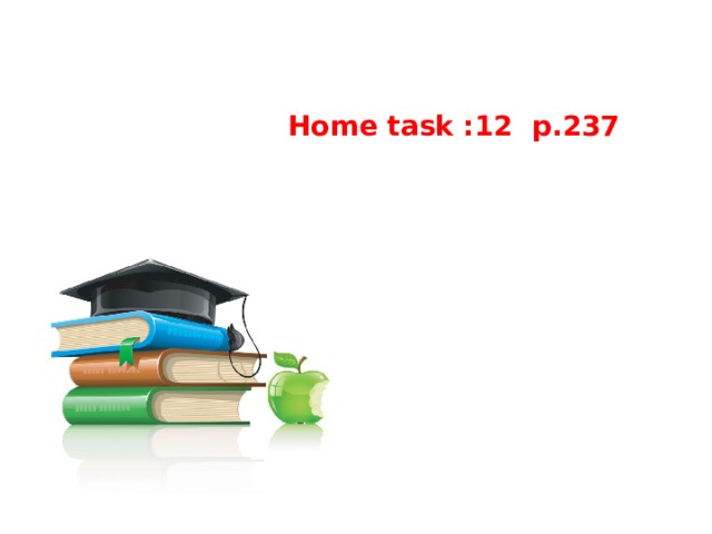   Home task :12 p.237   