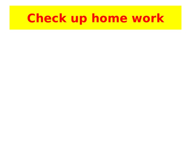 Check up home work 