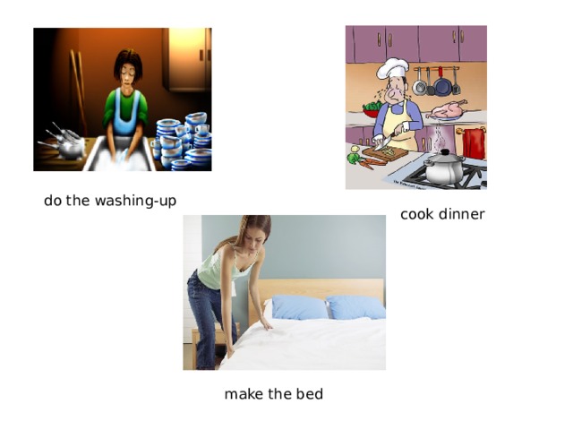 do the washing-up cook dinner make the bed 