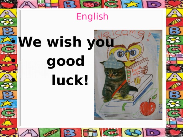 English We wish you  good  luck! 