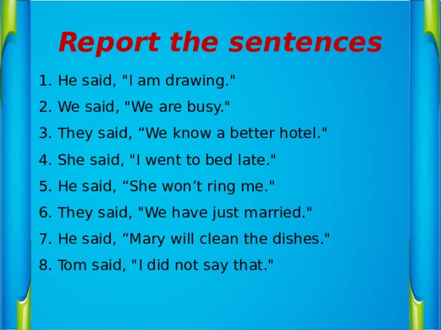 Report the sentences 1. He said, 