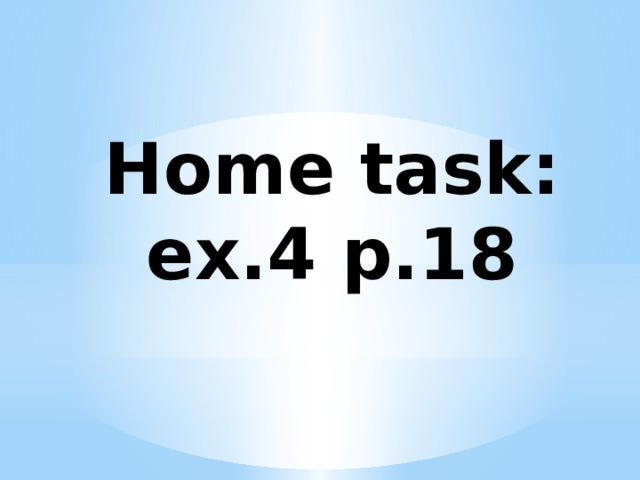 Home task:  ex.4 p.18 