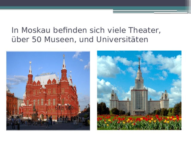 In Moskau befinden sich viele Theater, über 50 Museen, und Universitäten 