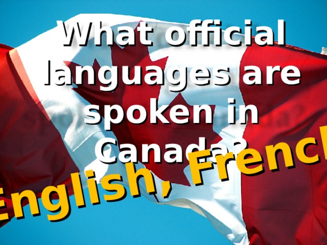 English, French What official languages are spoken in Canada? 28 