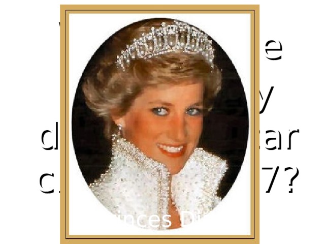 Who in the royal family died in the car crash in 1997? Princes Diana 