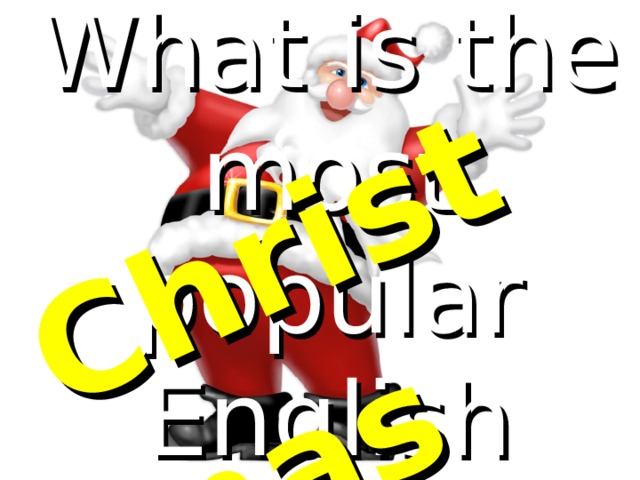 What is the most popular English holiday? Christmas 