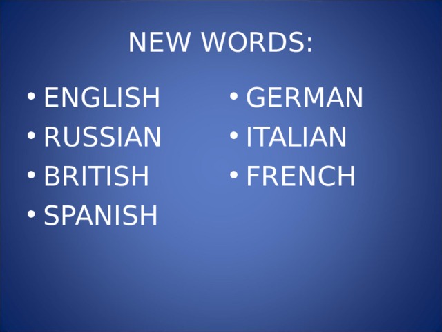 NEW WORDS: ENGLISH RUSSIAN BRITISH SPANISH  GERMAN ITALIAN FRENCH 