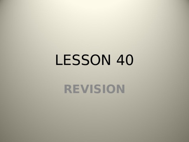 LESSON 40 REVISION 
