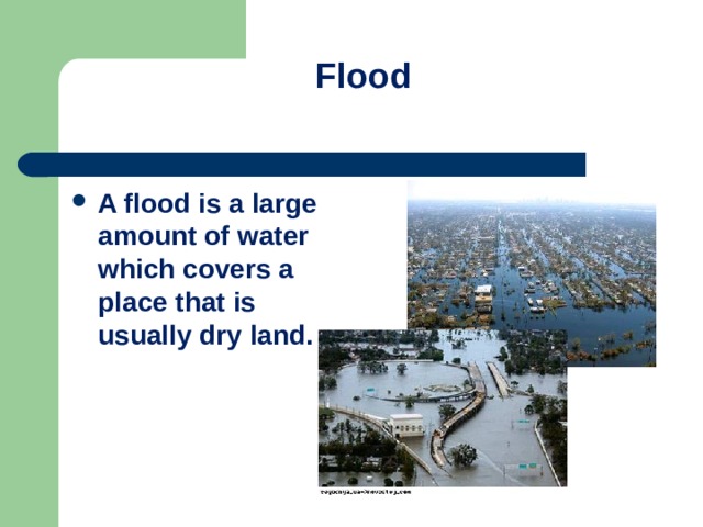 Flood   A flood  is a large amount of water which covers a place that is usually dry land.  