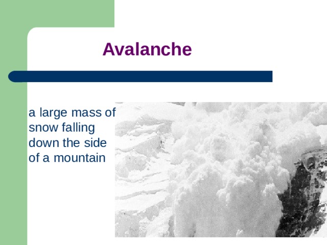 Avalanche a large mass of snow falling down the side of a mountain 