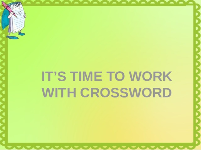 IT’S TIME TO WORK WITH CROSSWORD 