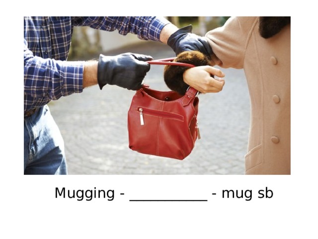 Mugging - ___________ - mug sb 