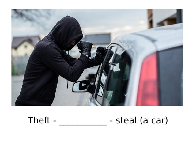 Theft - ___________ - steal (a car) 