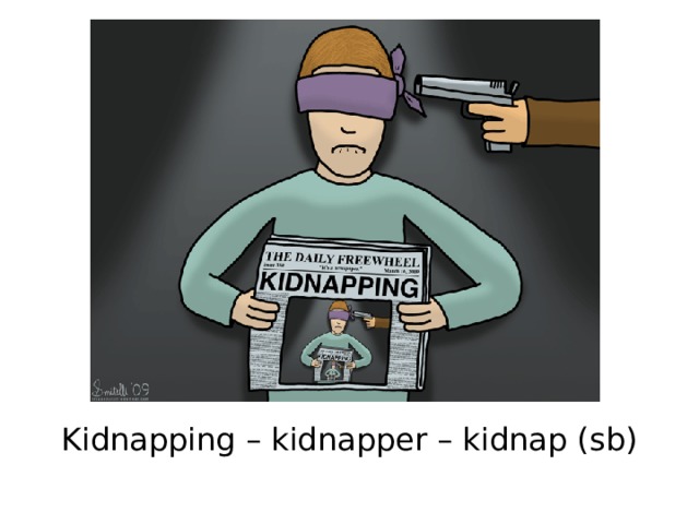Kidnapping – kidnapper – kidnap (sb) 