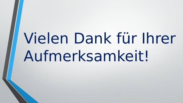 Vielen Dank für Ihrer Aufmerksamkeit! 