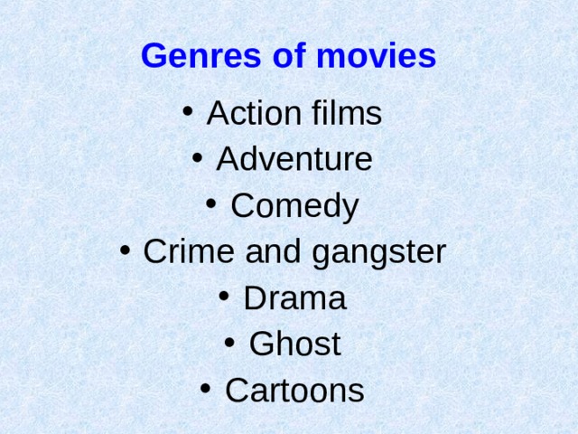 Genres of movies Action films Adventure Comedy Crime and gangster Drama Ghost Cartoons 