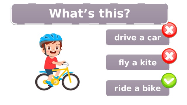 3/14 What’s this?  drive a car fly a kite ride a bike 