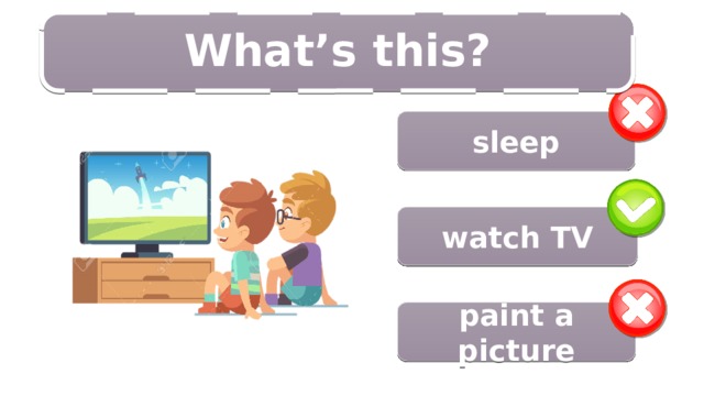 5/14 What’s this?  sleep watch TV paint a picture 