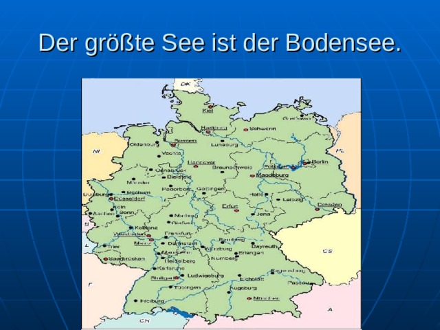 Der größte See ist der Bodensee. 