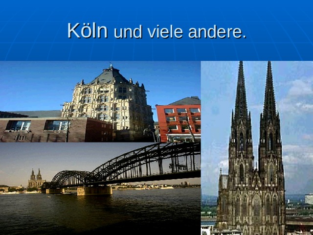Köln  und viele andere. 