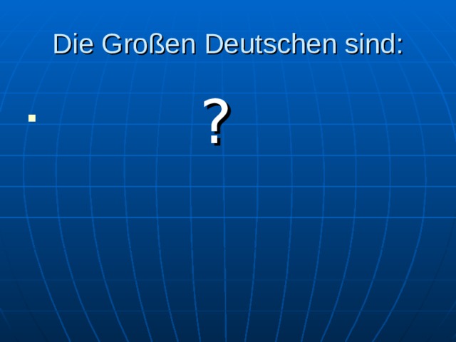 Die Großen Deutschen sind:   ?  