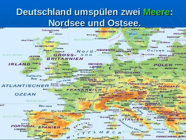 Deutschland umspülen zwei Meere : Nordsee und Ostsee.   