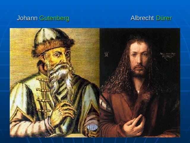 Johann Gutenberg Albrecht Dürer  