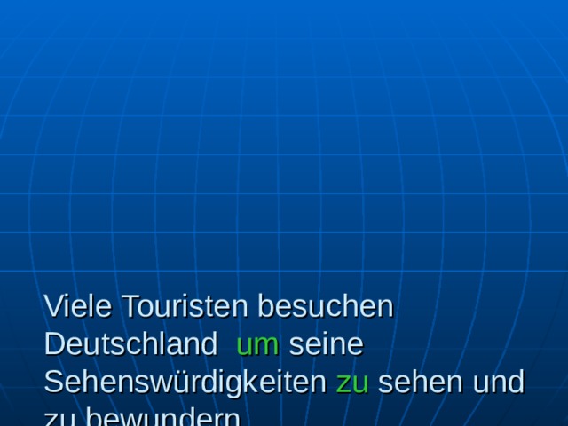        Viele Touristen besuchen Deutschland um seine Sehenswürdigkeiten zu sehen und zu bewundern. 