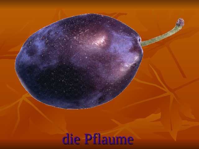 die Pflaume