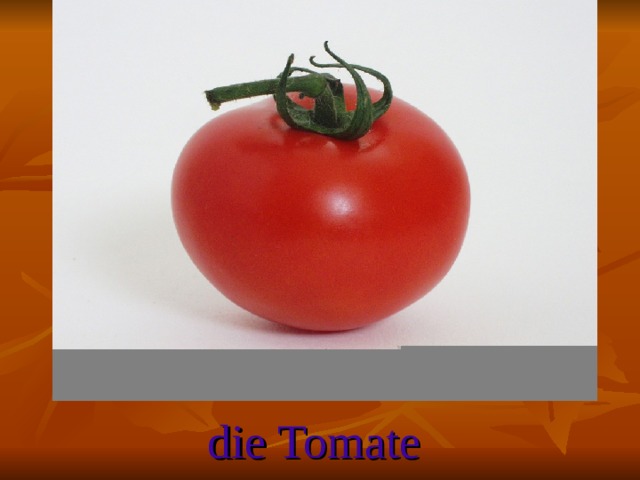 die Tomate
