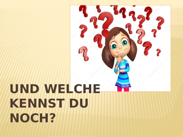 Und welche kennst du noch?   
