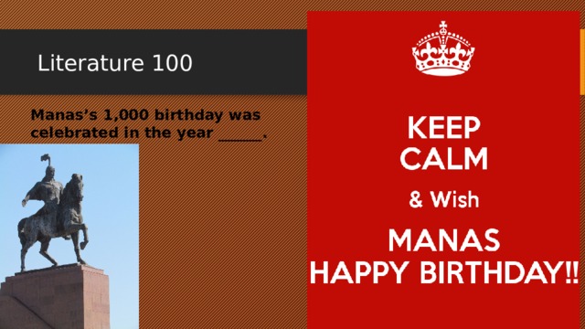 Literature 100 Manas’s 1,000 birthday was celebrated in the year ______. 