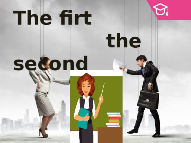 The firt  the second 