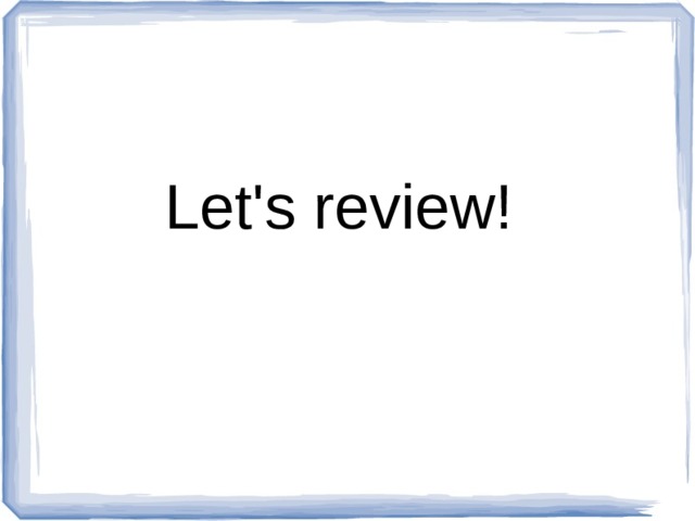 Let's review! 