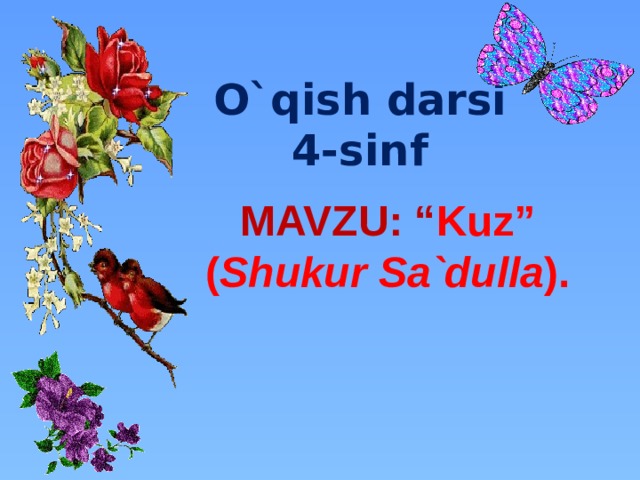 O`qish darsi  4-sinf Mavzu: “ Kuz” ( Shukur Sa`dulla ). 