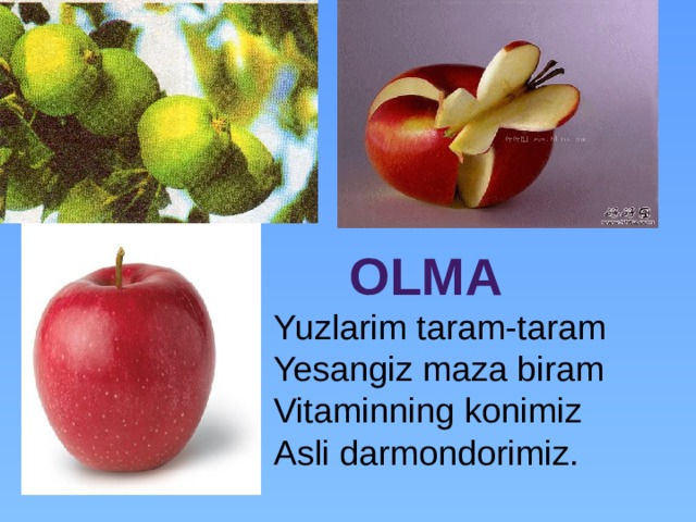 Yuzlarim taram-taram Yesangiz maza biram Vitaminning konimiz Asli darmondorimiz. Olma 