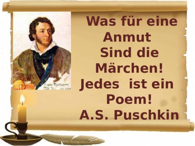  Was für eine Anmut Sind die Märchen! Jedes ist ein Poem! A.S. Puschkin   