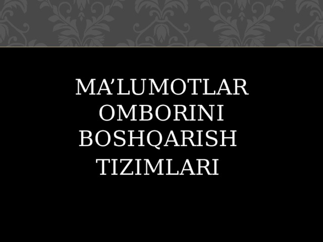 MA’LUMOTLAR OMBORINI BOSHQARISH TIZIMLARI 