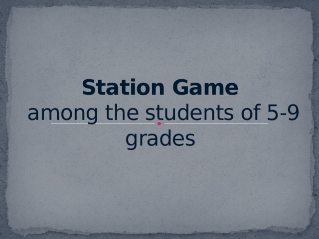 Station Game  among the students of 5-9 grades 