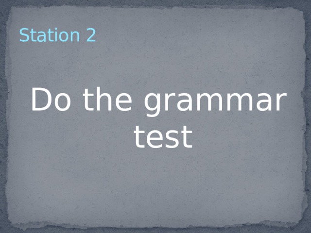 Station 2 Do the grammar test 